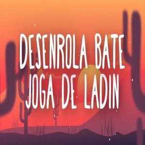 Album Desenrola Bate Joga De Ladin oleh keven production
