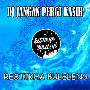 Dengarkan DJ Jangan Pergi Kasih lagu dari Restikha Buleleng dengan lirik