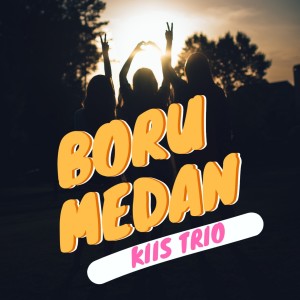 Listen to Boru Medan song with lyrics from Kiis Trio
