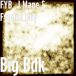Listen to Big Bdk (Explicit) song with lyrics from FYB  J MANE