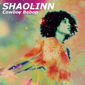 Listen to Cowboy Bebop song with lyrics from Shaolinn