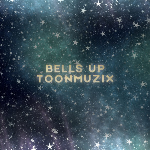 Listen to Bells Up song with lyrics from TOONMUZIX