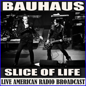 Album Slice of life (Live) oleh Bauhaus