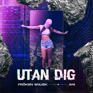 Listen to UTAN DIG song with lyrics from FRÖKEN SNUSK