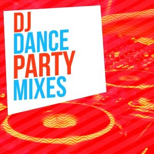 อัลบัม DJ Dance Party Mixes ศิลปิน Dance Party DJ