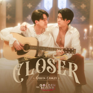 ดาวน์โหลดและฟังเพลง Closer (เพลงประกอบซีรีส์ My Golden Blood เลือดนายลมหายใจฉัน) พร้อมเนื้อเพลงจาก Gawin Caskey