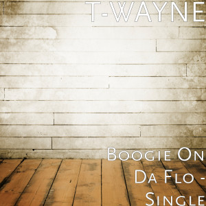 Boogie on da Flo (Explicit) dari T-Wayne