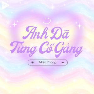 收聽Nhật Phong的Anh Đã Từng Cố Gắng (Hieii Remix|Explicit)歌詞歌曲