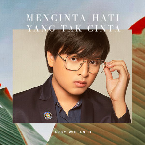 Arsy Widianto的專輯Mencinta Hati Yang Tak Cinta