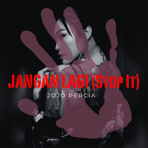 Dengarkan lagu Jangan Lagi (Stop It) nyanyian Jojo Percia dengan lirik