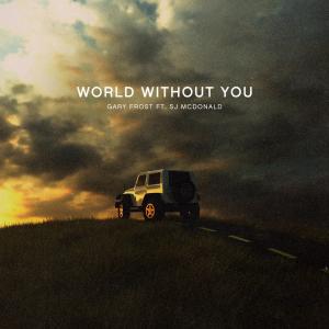 Gary Frost的專輯World Without You (feat. SJ McDonald)