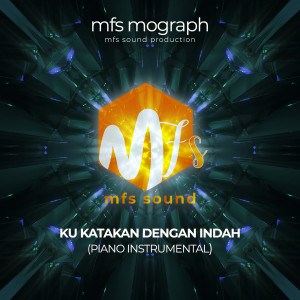 Dengarkan lagu Ku Katakan Dengan Indah (Piano Instrumental) nyanyian mfs mograph dengan lirik