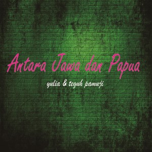 Listen to Antara Jawa dan Papua song with lyrics from Teguh Pamuji