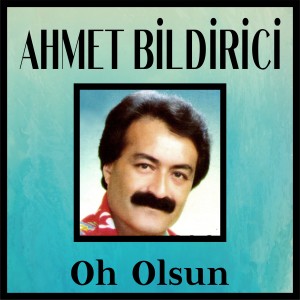 Oh Olsun dari Ahmet Bildirici
