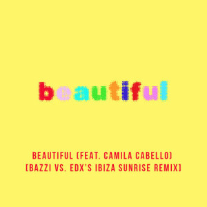 收聽Bazzi vs.的Beautiful (feat. Camila Cabello) (Bazzi vs. EDX's Ibiza Sunrise Remix)歌詞歌曲