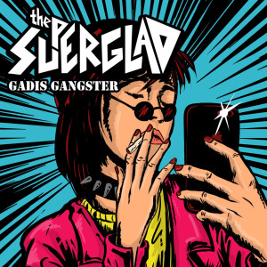 Dengarkan Gadis Gangster lagu dari Superglad dengan lirik