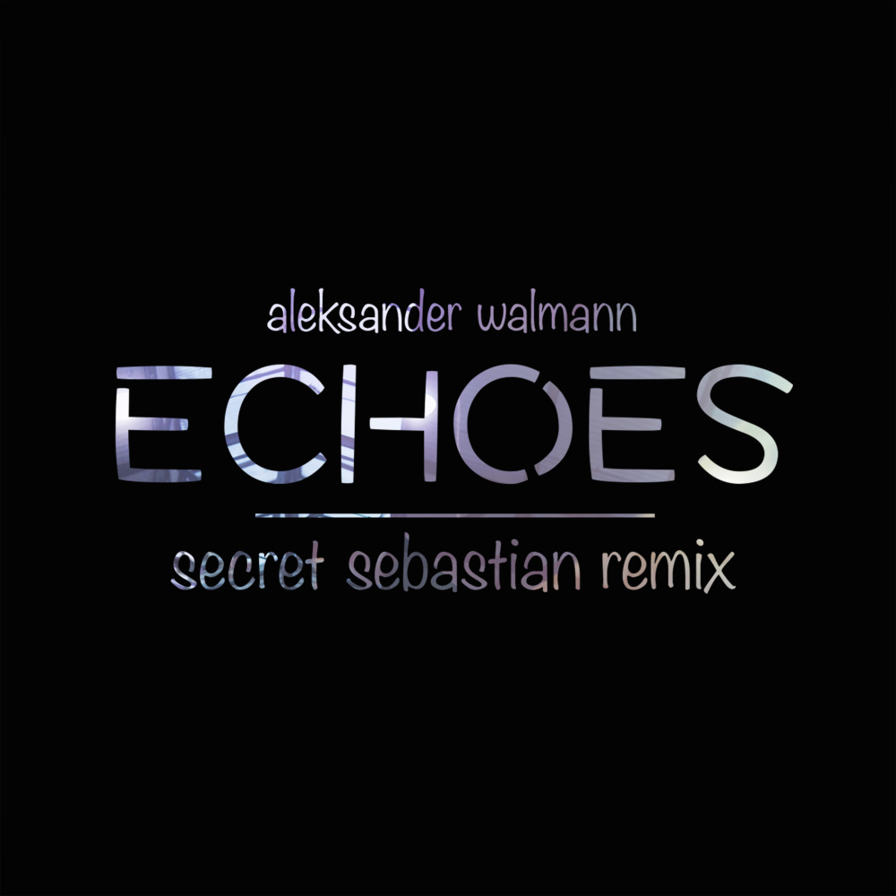 Echoes (Secret Sebastian Remix)