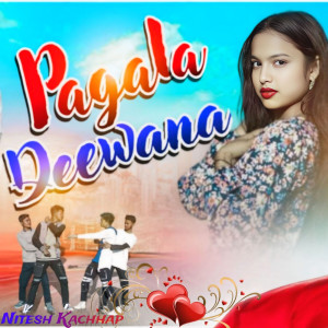 Listen to Pagala Deewana song with lyrics from Nitesh Kachhap