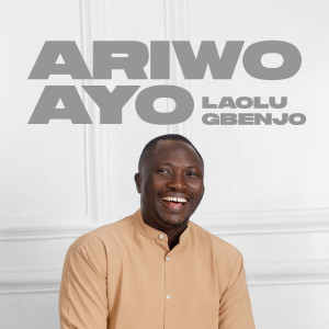 收听Laolu Gbenjo的Ariwo Ayo歌词歌曲