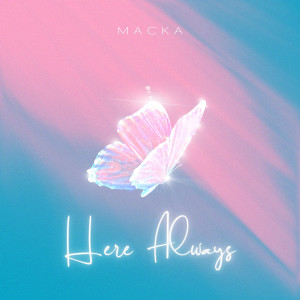 ดาวน์โหลดและฟังเพลง Here Always พร้อมเนื้อเพลงจาก Macka
