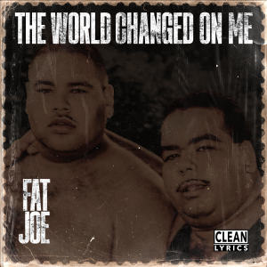 อัลบัม The World Changed On Me ศิลปิน Fat Joe