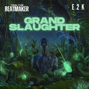 อัลบัม Grand Slaughter ศิลปิน Trin The Beatmaker