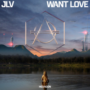 ดาวน์โหลดและฟังเพลง Want Love พร้อมเนื้อเพลงจาก JLV