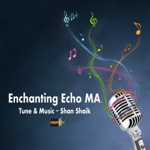 Listen to Enchanting Echo MA song with lyrics from Shan Shaik