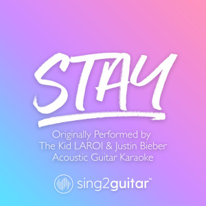 Sing2Guitar的專輯Stay (Originally Performed by The Kid LAROI & Justin Bieber) (Acoustic Guitar Karaoke)