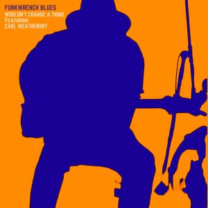 收聽Funkwrench Blues的Wouldn’t Change A Thing (feat. Carl Weathersby)歌詞歌曲