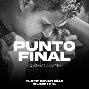 收聽Elder Dayán Díaz的Punto Final (Homenaje a Martín) (Live)歌詞歌曲