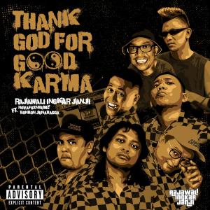 ดาวน์โหลดและฟังเพลง Thank God For Good Karma (feat. Bonbon Junabagga & Novafuxnbumz) พร้อมเนื้อเพลงจาก Rajawali Ingkar Janji
