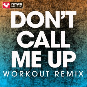 收聽Power Music Workout的Don't Call Me Up (Extended Handz up Remix)歌詞歌曲