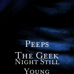 ดาวน์โหลดและฟังเพลง Night Still Young (Explicit) พร้อมเนื้อเพลงจาก Peeps The Geek