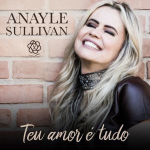 ดาวน์โหลดและฟังเพลง Teu amor é tudo พร้อมเนื้อเพลงจาก Anayle Sullivan