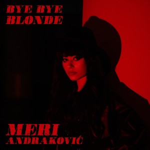 收听Meri Andraković的Bye Bye Blonde歌词歌曲