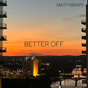 ดาวน์โหลดและฟังเพลง Better Off พร้อมเนื้อเพลงจาก MattyBRaps