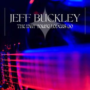 Jeff Buckley的專輯The Way Young Lovers Do: Jeff Buckley