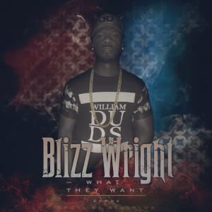 ดาวน์โหลดและฟังเพลง What They Want (Explicit) พร้อมเนื้อเพลงจาก Blizz Wright
