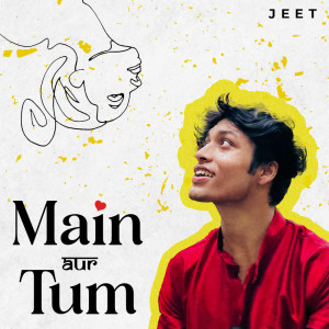 Listen to Main Aur Tum song with lyrics from Jeet