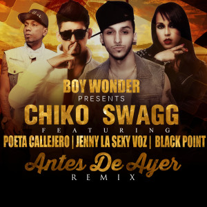 ดาวน์โหลดและฟังเพลง Antes De Ayer (Remix) [feat. Jenny "La Sexy Voz", Poeta Callejero & Black "Jonas" Point] พร้อมเนื้อเพลงจาก Chiko Swagg