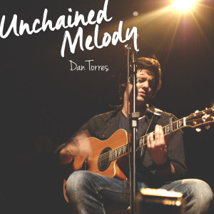 ดาวน์โหลดและฟังเพลง Unchained Melody พร้อมเนื้อเพลงจาก Dan Torres