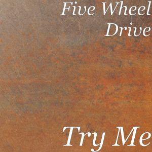 ดาวน์โหลดและฟังเพลง Try Me พร้อมเนื้อเพลงจาก Five Wheel Drive