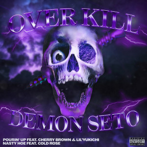 Listen to POURIN' UP (feat. Cherry Brown & Lil' Yukichi) (Explicit) song with lyrics from OVER KILL