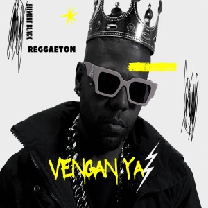 Album Vengan Ya (Reggaeton) oleh Element Black