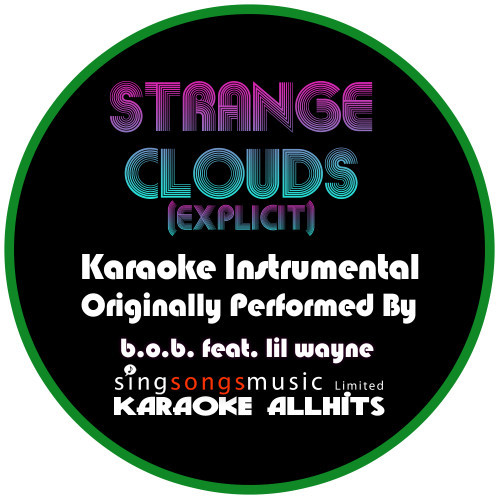 Strange Clouds (Originally Performed By B.O.B feat. Lil Wayne) [Karaoke Instrumental Version - Explicit] (Explicit)