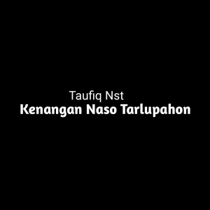 Dengarkan KENANGAN NASO TARLUPAHON lagu dari Taufiq Nst dengan lirik