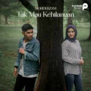 收听Mohderzam的Tak Mau Kehilangan歌词歌曲