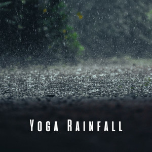 Yoga Rainfall: Relaxing Rain and Chill Music for Harmonious Practice