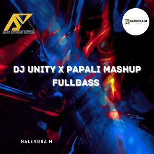 收听NALENDRA M的DJ Unity X Papali Mashup Fullbass歌词歌曲